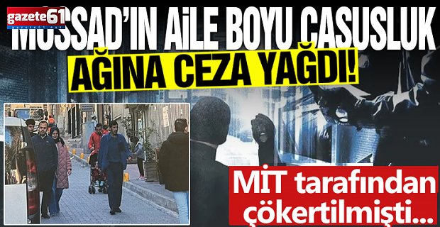 MOSSAD’ın aile boyu casusluk ağına ceza yağdı