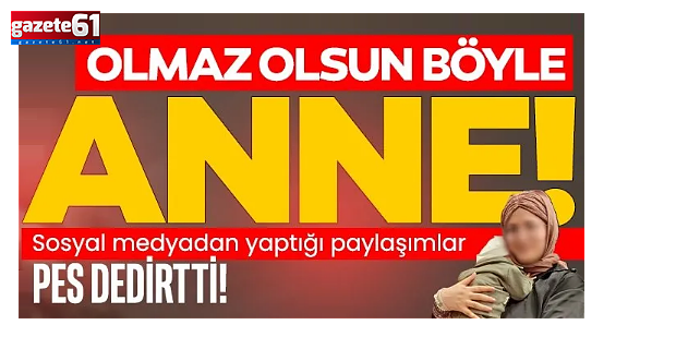 Olmaz olsun böyle anne!
