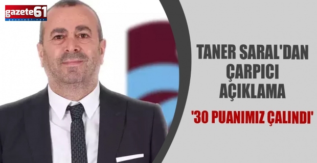 Taner Saral'dan çarpıcı açıklama '30 puanımız çalındı'