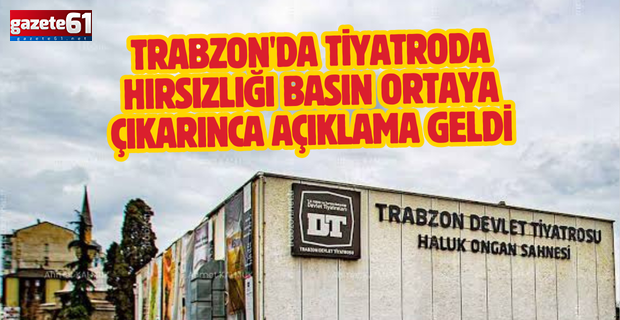 Trabzon'da tiyatroda hırsızlığı basın ortaya çıkarınca açıklama geldi