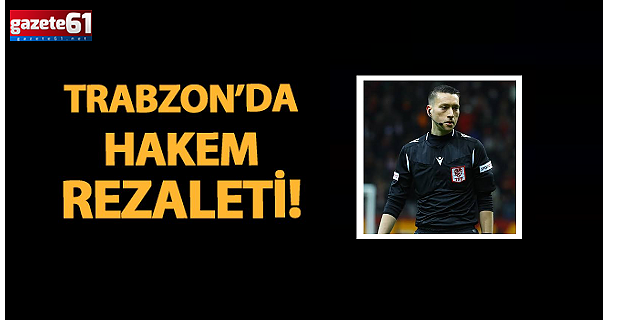 Trabzon’da hakeme büyük tepki...