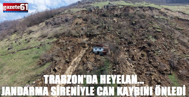 Trabzon’da Heyelan... Jandarma Sireniyle Can Kaybı Önlendi!