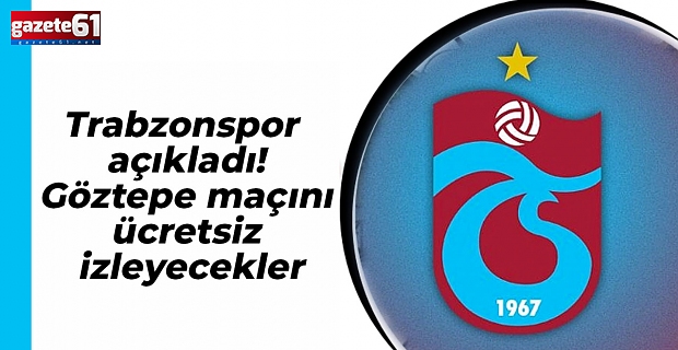 Trabzonspor açıkladı! Göztepe maçını ücretsiz izleyecekler