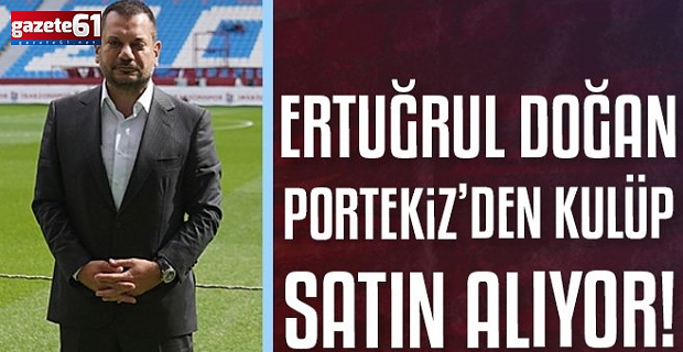 Trabzonspor Başkanı Ertuğrul Doğan kulüp satın alıyor