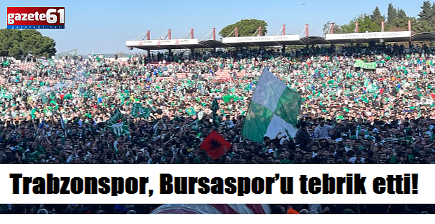 Trabzonspor, Bursaspor’u tebrik etti!