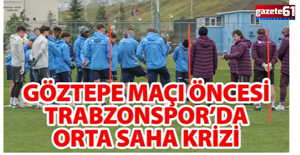 Trabzonspor'da kupa maçı öncesinde orta saha krizi!