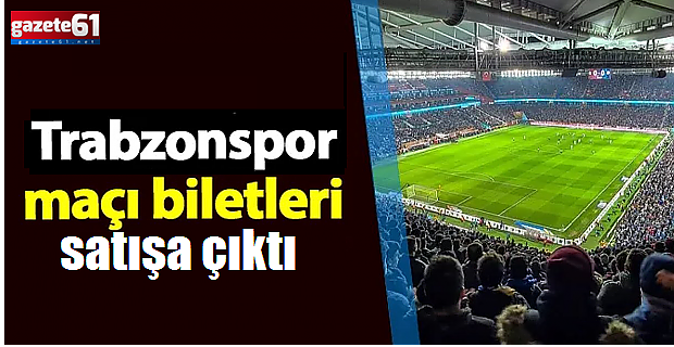 Trabzonspor - Rizespor maçının biletleri satışa çıktı