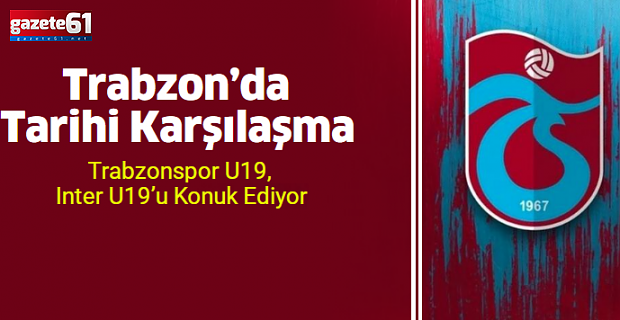 Trabzonspor U19-Inter Maçı Ne Zaman?