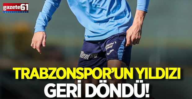 Trabzonspor’un yıldızı geri döndü!