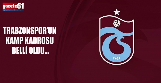 Trabzonspor’un kamp kadrosu belli oldu…