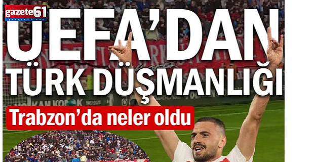UEFA'DAN TÜRK DÜŞMANLIĞI
