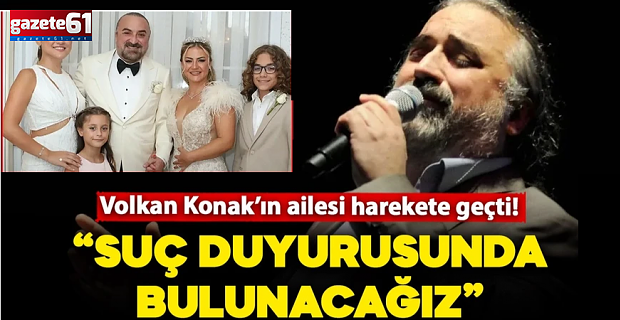 Volkan Konak'ın ailesinden açıklama: "Suç duyurusunda bulunacağız"