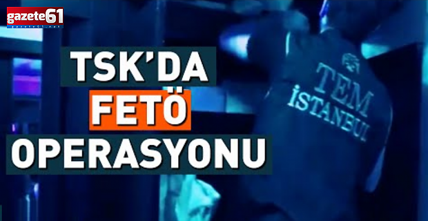 36 ilde FETÖ operasyonu: 63 muvazzaf askerden 59'u yakalandı!
