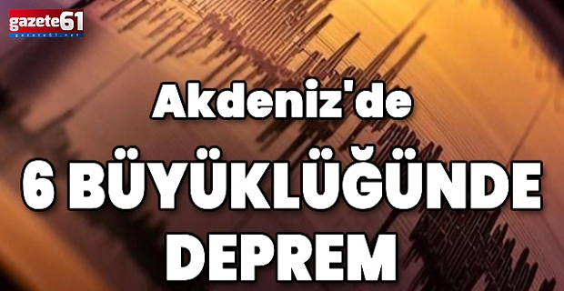 Akdeniz'de 6 büyüklüğünde deprem!