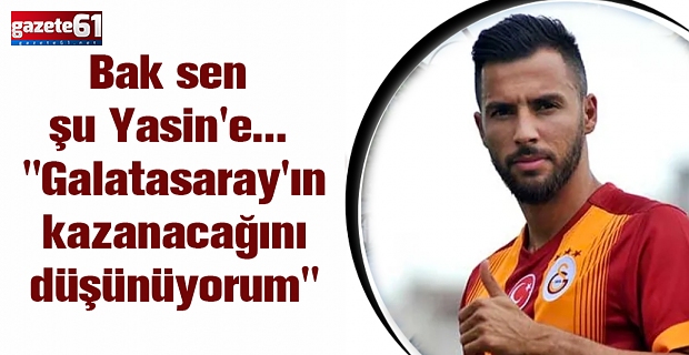 Bak sen şu Yasin'e... "Galatasaray'ın kazanacağını düşünüyorum"