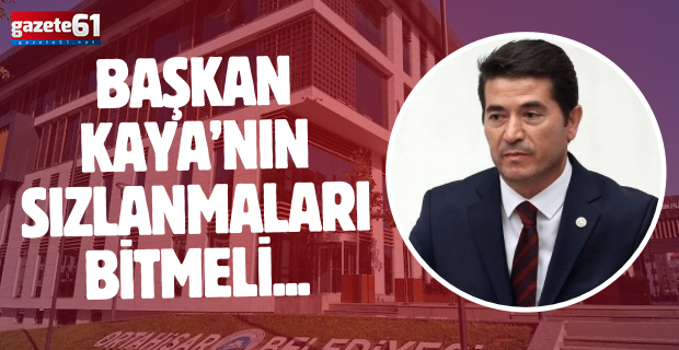 Başkan Kaya’nın Sızlanmaları Bitmeli...