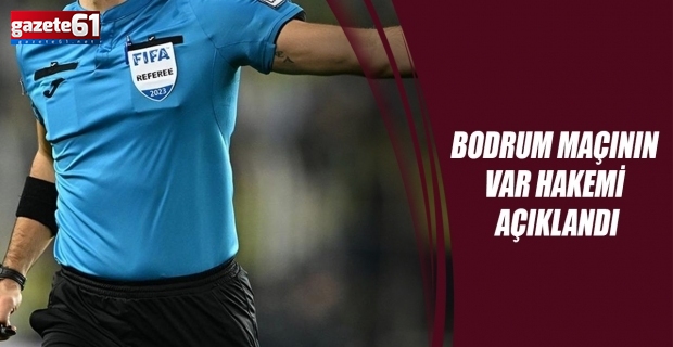 Bodrum FK - Trabzonspor maçının VAR hakemi açıklandı