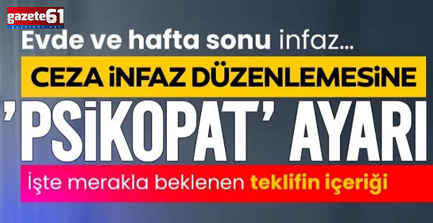 Ceza infaz düzenlemesine 'psikopat' ayarı!