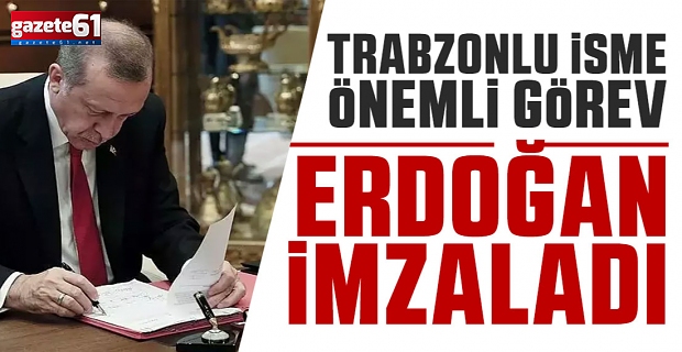 Cumhurbaşkanı Erdoğan'dan Trabzonlu isme görev!