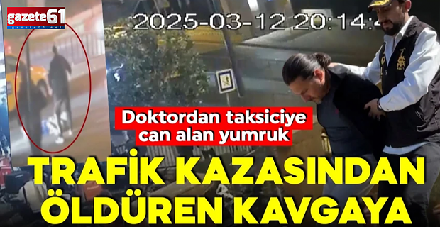 Doktor-taksici kavgası cinayetle bitti! Taksici Trabzonlu Çıktı
