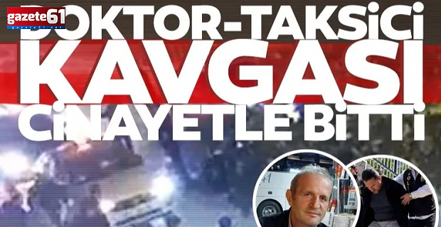 Doktor-taksici kavgası cinayetle bitti!