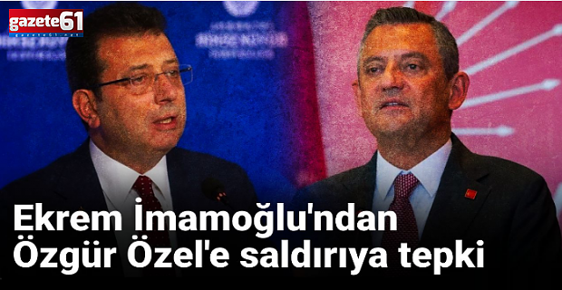Ekrem İmamoğlu'ndan, Özgür Özel'e saldırıya tepki