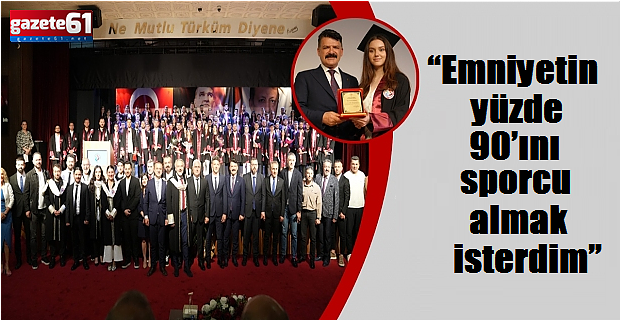 “Emniyetin yüzde 90’ını sporcu almak isterdim”