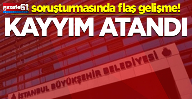 İBB soruşturmasında flaş gelişme!