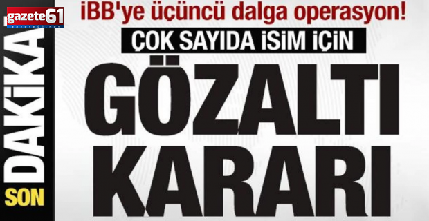İBB'ye yolsuzluk soruşturmasında 3. dalga...