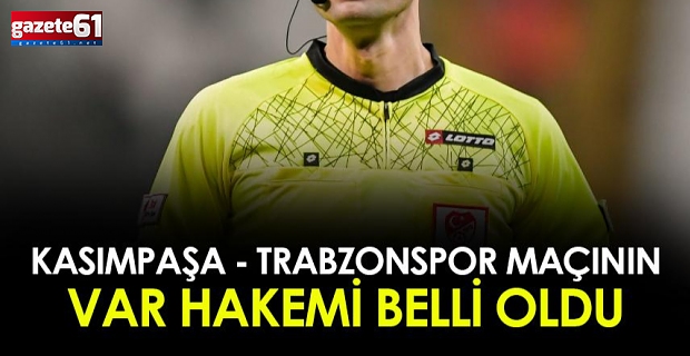 Kasımpaşa-Trabzonspor maçının VAR hakemi belli oldu