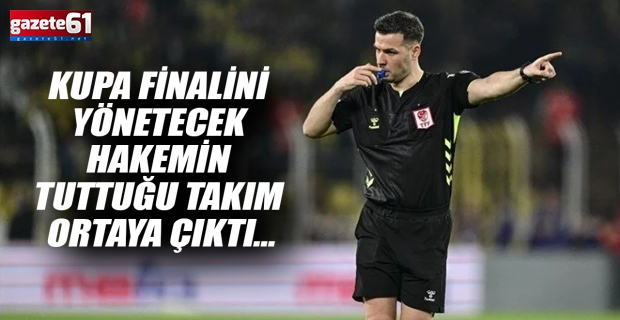 Kupa finalini yönetecek hakemin tuttuğu takım ortaya çıktı…