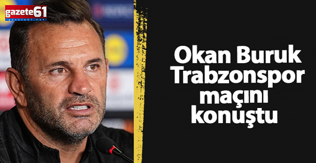 Okan Buruk Trabzon'u Anlattı