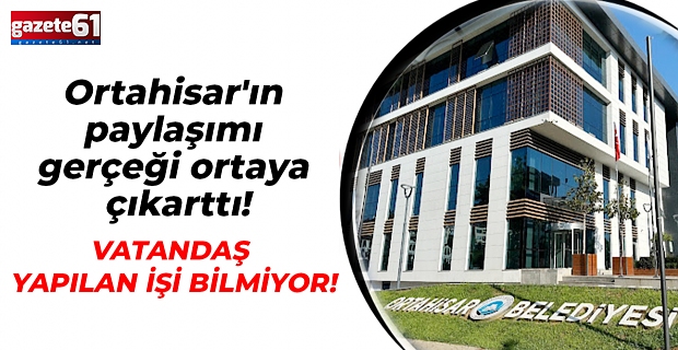 Ortahisar'ın paylaşımı gerçeği ortaya çıkarttı! VATANDAŞ YAPILAN İŞİ BİLMİYOR!