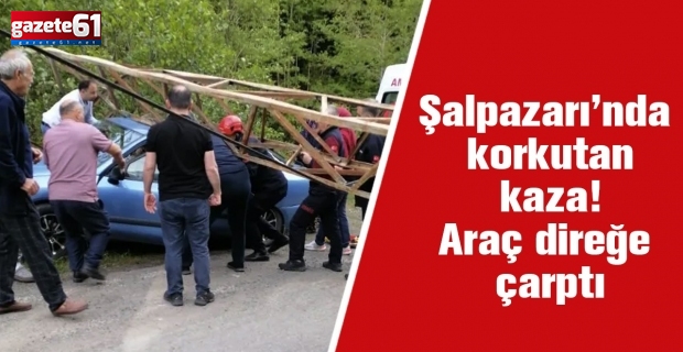 Şalpazarı’nda korkutan kaza! Araç direğe çarptı