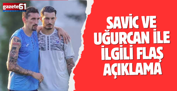 Savic ve Uğurcan ile ilgili sakatlık açıklaması