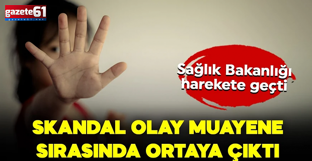 Skandal olay hastanede muayene sırasında ortaya çıktı