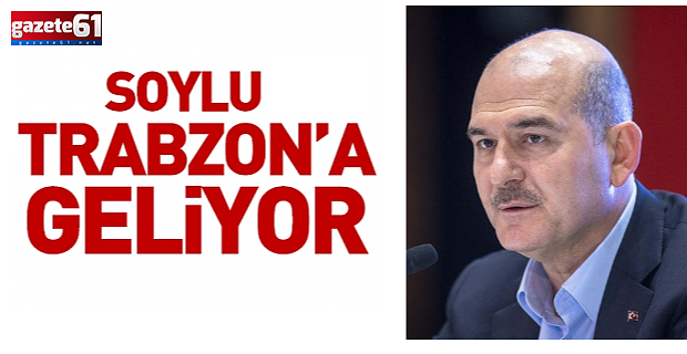 Süleyman Soylu Trabzon'a Geliyor