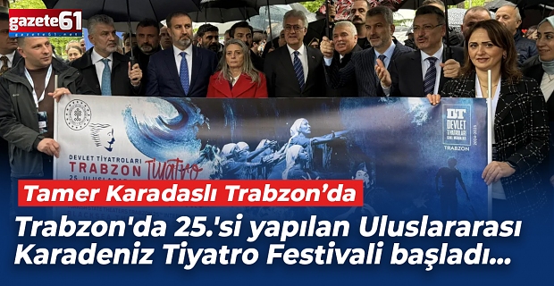 Trabzon'da 25.'si yapılan Uluslararası Karadeniz Tiyatro Festivali başladı...