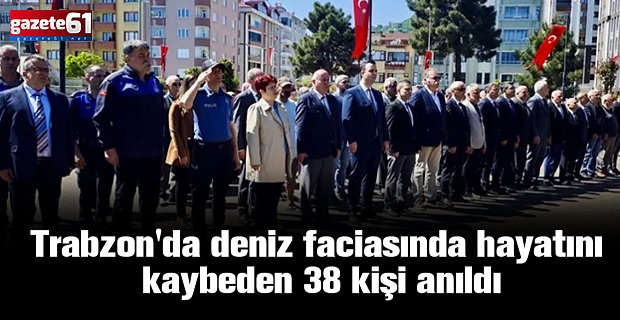 Trabzon'da deniz faciasında hayatını kaybeden 38 kişi anıldı
