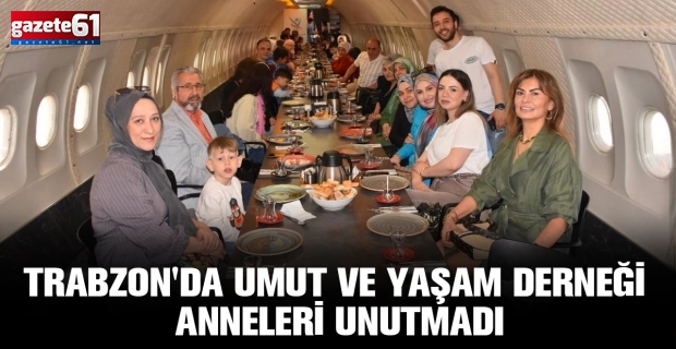 TRABZON'DA UMUT VE YAŞAM DERNEĞİ ANNELERİ UNUTMADI