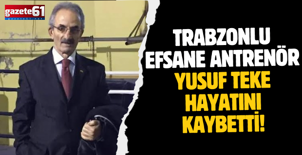 Trabzonlu efsane antrenör Yusuf Teke hayatını kaybetti!