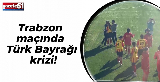 Trabzon maçında Türk Bayrağı krizi!