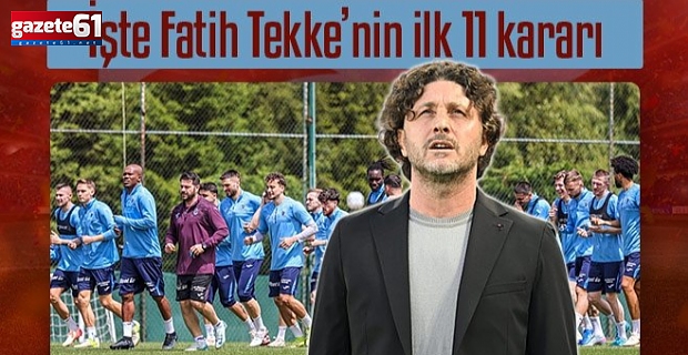  Trabzonspor'da hedef Avrupa yolculuğu! İşte Fatih Tekke'nin ilk 11 kararı