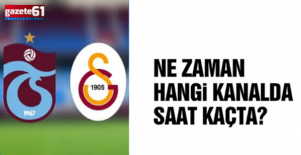 Trabzonspor - Galatasaray kupa finali ne zaman, saat kaçta, hangi kanalda?
