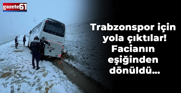 Trabzonspor için yola çıktılar! Facianın eşiğinden dönüldü…