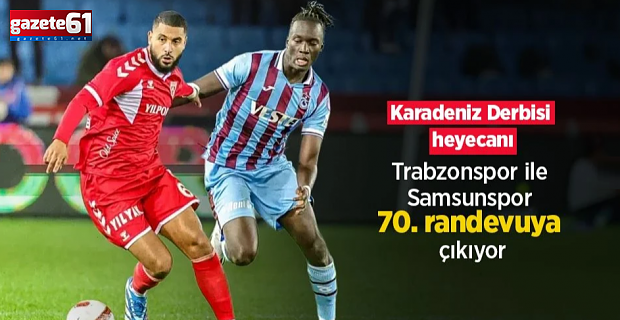 Trabzonspor ile Samsunspor 70. Randevuya Çıkıyor