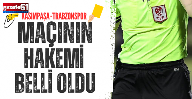Trabzonspor - Kasımpaşa maçının hakemi açıklandı
