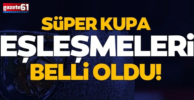 Trabzonspor, Süper Kupada da Galatasaray ile eşleşti…