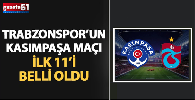 Trabzonspor'un Kasımpaşa 11'i belli oldu!