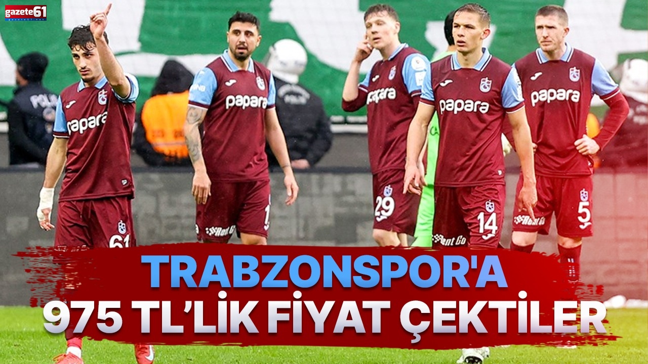 Trabzonspor'a 975 TL’lik fiyat çektiler